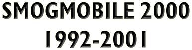 Smogmobile 2000, 1992-2001
